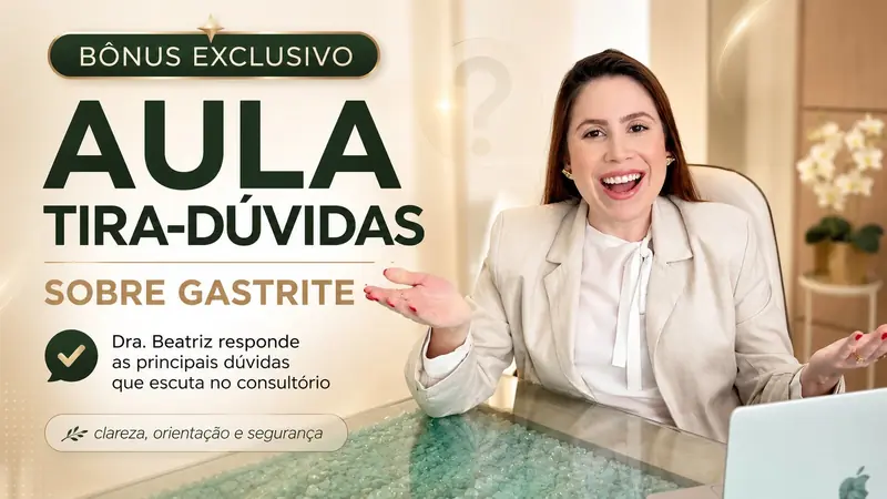 Bônus exclusivo: aula tira-dúvidas sobre gastrite. A Dra. Beatriz responde as principais dúvidas que escuta no consultório, com clareza, orientação e segurança
